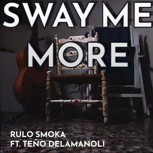 Rulo Smoka - Sway Me More (Ft. Teño delamanoli)