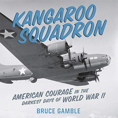 GET EBOOK 📩 Kangaroo Squadron: American Courage in the Darkest Days of World War II