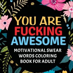 [Get] [EBOOK EPUB KINDLE PDF] You are fucking Awesome: Inspirational and Motivational Swear words co