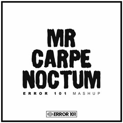 TMA - Mr. Carpe Noctum (Error 101 Mashup)
