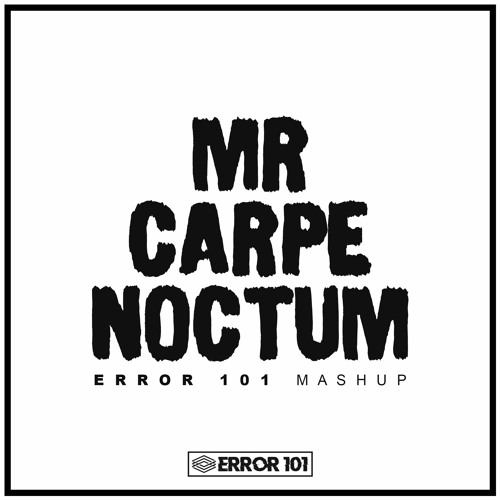 TMA - Mr. Carpe Noctum (Error 101 Mashup)