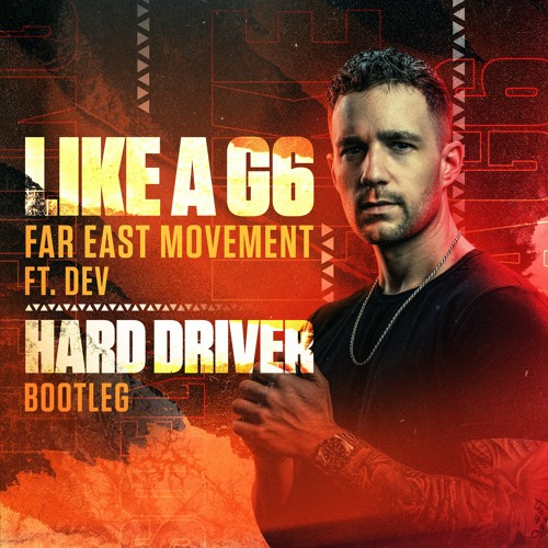 Stream Far East Movement Ft. Dev - Like A G6 (Hard Driver Bootleg) by  HardDriverMusic | Listen online for free on SoundCloud