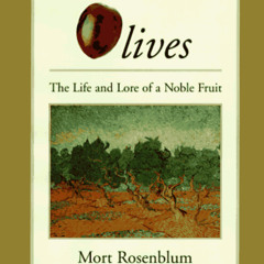[Read] PDF 💑 Olives: The Life and Lore of a Noble Fruit by  Mort Rosenblum EPUB KIND