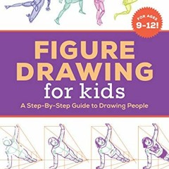 [ACCESS] EBOOK 💓 Figure Drawing for Kids: A Step-By-Step Guide to Drawing People (Dr