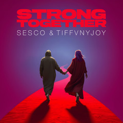 SESCO & TIFFVNYJOY - STRONG TOGETHER (FREE DOWNLOAD)