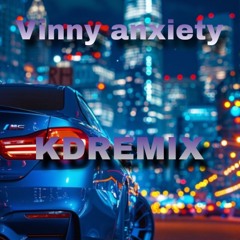 Vinny Anxiety KDREMIX