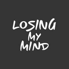 losing my mind