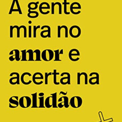 VIEW EBOOK 📝 A gente mira no amor e acerta na solidão (Portuguese Edition) by  Ana S