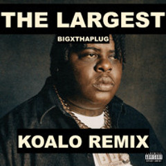 BigXthaPlug - The Largest (KOALO Remix)