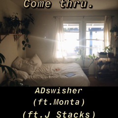 Come thru. - ADswisher (ft.Monta,J Stacks)