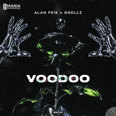 Alan Feik & GNDLLZ - Voodoo (Extended Mix) [EDM Mania Recordings]