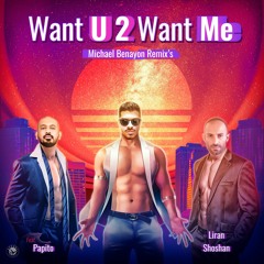 Liran Shoshan Ft. Papito - Want U 2 Want Me - Michael Benayon Remix