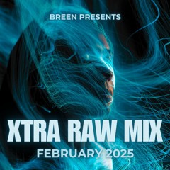 Breen presents XTRA RAW MIX FEBRUARY 2025