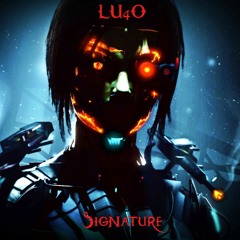 Lu4o - Signature [ Original Mix ] Out Now!