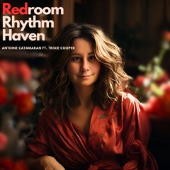 Antoine Catamaran FT. Trixie Cooper - Redroom Rhythm Haven