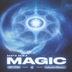 Gryffin (ft. babyidontlikeyou) - MAGIC (Danth Remix)