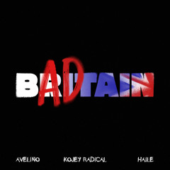 BAD BRITAIN w/ Haile, Kojey Radical (feat. ThE FaNaTiX)