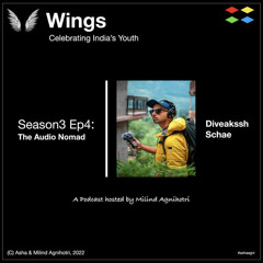 Wings Podcast S3E4: "The Audio Nomad" w/ Diveakssh Schae