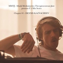 MMTJ PRESENTS U'S MIX SERIES - CHAPTER 01: DENNIS KAZNACHEEV