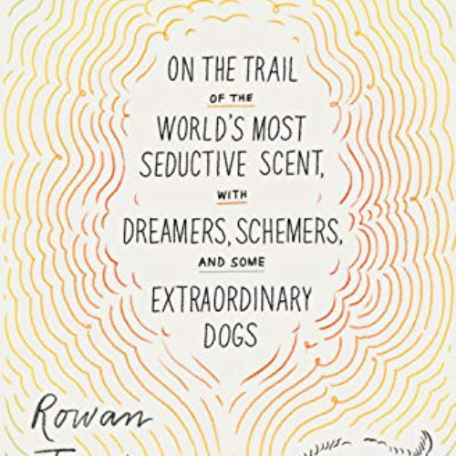 [View] PDF 📘 Truffle Hound: On the Trail of the World’s Most Seductive Scent, with D