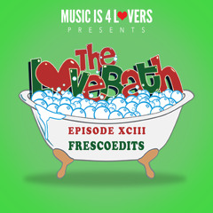The LoveBath XCIII featuring FrescoEdits [Musicis4Lovers.com]