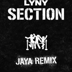 LYNY- Section (JAYA REMIX) FREE DL