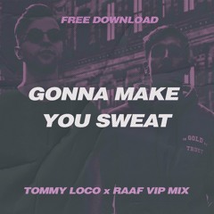 Gonna Make You Sweat (Tommy Loco X RAAF VIP Mix)[FREE DOWNLOAD]