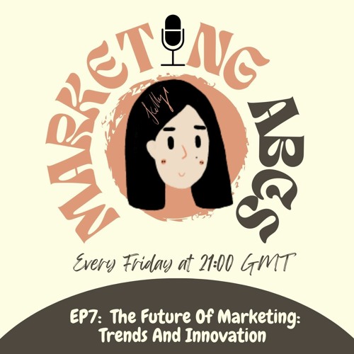 EP7 The Future Of Marketing: Trends And Innovation