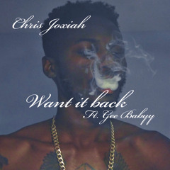 Chris Joxiah Want It Back feat. GeeBaby