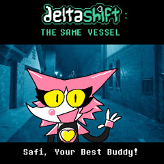 Safi, Your Best Buddy! - [Deltashift - The Same Vessel]