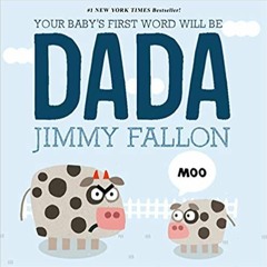 READ/DOWNLOAD*] Your Baby's First Word Will Be DADA FULL BOOK PDF & FULL AUDIOBOOK