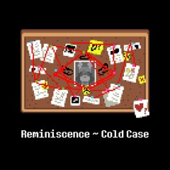 Reminiscence ~ Cold Case