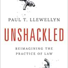 [Free] EBOOK 📒 Unshackled: Reimagining the Practice of Law by Paul T. Llewellyn [EPU