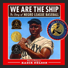 [Free] EBOOK 📔 We Are the Ship: The Story of Negro League Baseball by  Kadir Nelson