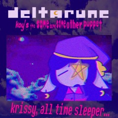 krissy, all time sleeper... - [Deltarune; Kay's The Same Same Same Other Puppet🌙]