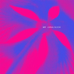 IVY - Liminal Bloom