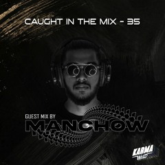 CAUGHT IN THE MIX - 35 ( GUEST MIX BY MANCHOW )