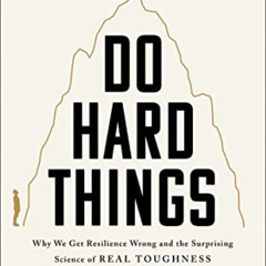 [GET] KINDLE 💝 Do Hard Things: Why We Get Resilience Wrong and the Surprising Scienc