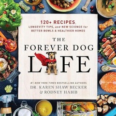 ❤read✔ The Forever Dog Life: 120+ Recipes, Longevity Tips, and New Science for Better