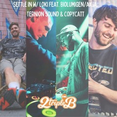 Settle In w/ Loki Feat. BioLuMigen/Axja, Ternion Sound & Copycatt :: 2BBB FM