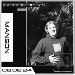MANSON - SPACECAST [08.08.24]