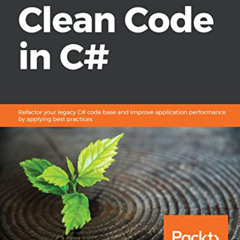 free KINDLE 💔 Clean Code in C#: Refactor your legacy C# code base and improve applic