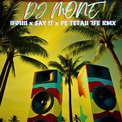 DJMONE IFOUU x SAY IT x PE TETAU 'IFE RMX