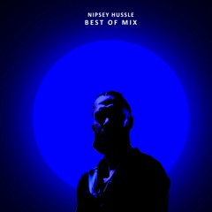 BEST OF(NIPSEY HUSSLE MIX)