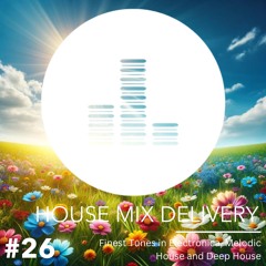 HOUSE MIX DELIVERY #26 - Electronica / Organic House / Deep House