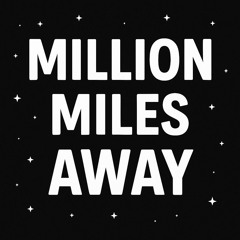 million miles away