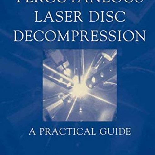 Read [PDF EBOOK EPUB KINDLE] Percutaneous Laser Disc Decompression: A Practical Guide