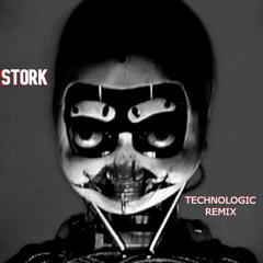 Technologic (Stork Edit) [FREE DOWNLOAD]