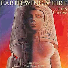 Earth Wind & Fire -Let's Groove (Eugenio.K New Disco EDIT)