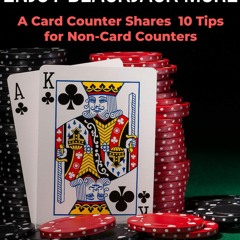 PDF/READ❤ Lose Less Money and Enjoy Blackjack More: A Card Counter Shares 10 Tips for